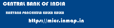 CENTRAL BANK OF INDIA  HARYANA PANCHKULA KALKA KALKA  micr code